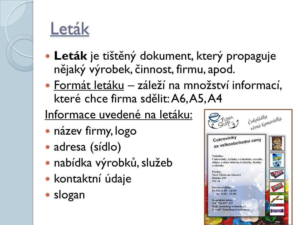 Leták Leták je tištěný dokument, který propaguje nějaký výrobek, činnost, firmu, apod.