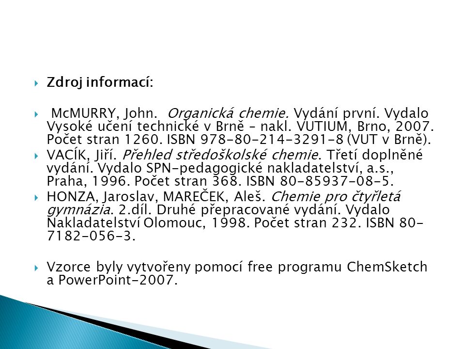 Zdroj informací:  McMURRY, John. Organická chemie.
