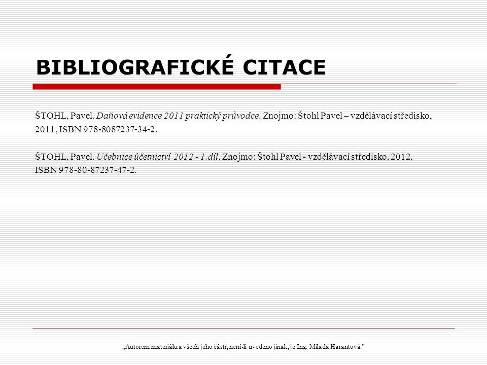 BIBLIOGRAFICKÉ CITACE ŠTOHL, Pavel. Daňová evidence 2011 praktický průvodce.