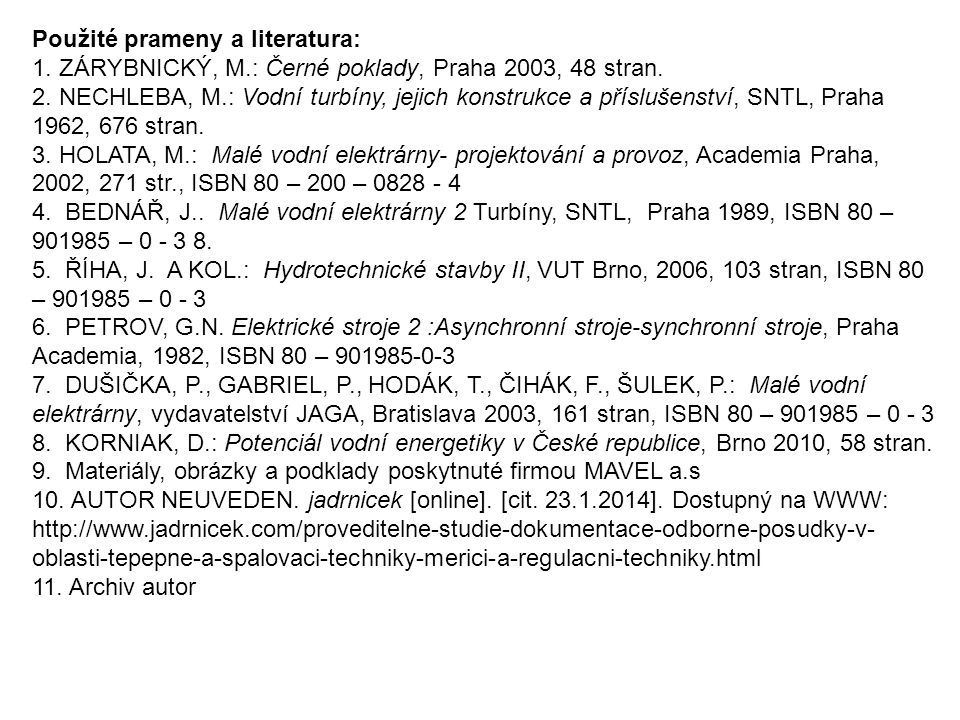 Použité prameny a literatura: 1. ZÁRYBNICKÝ, M.: Černé poklady, Praha 2003, 48 stran.