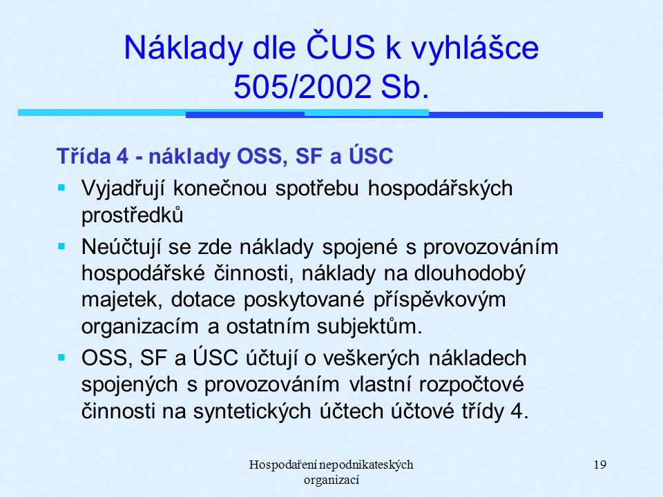 Hospodaření nepodnikateských organizací 19 Náklady dle ČUS k vyhlášce 505/2002 Sb.