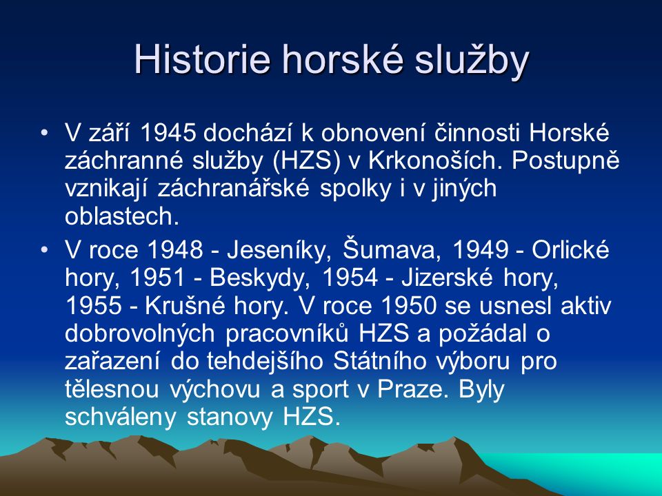 Historie horské služby V září 1945 dochází k obnovení činnosti Horské záchranné služby (HZS) v Krkonoších.