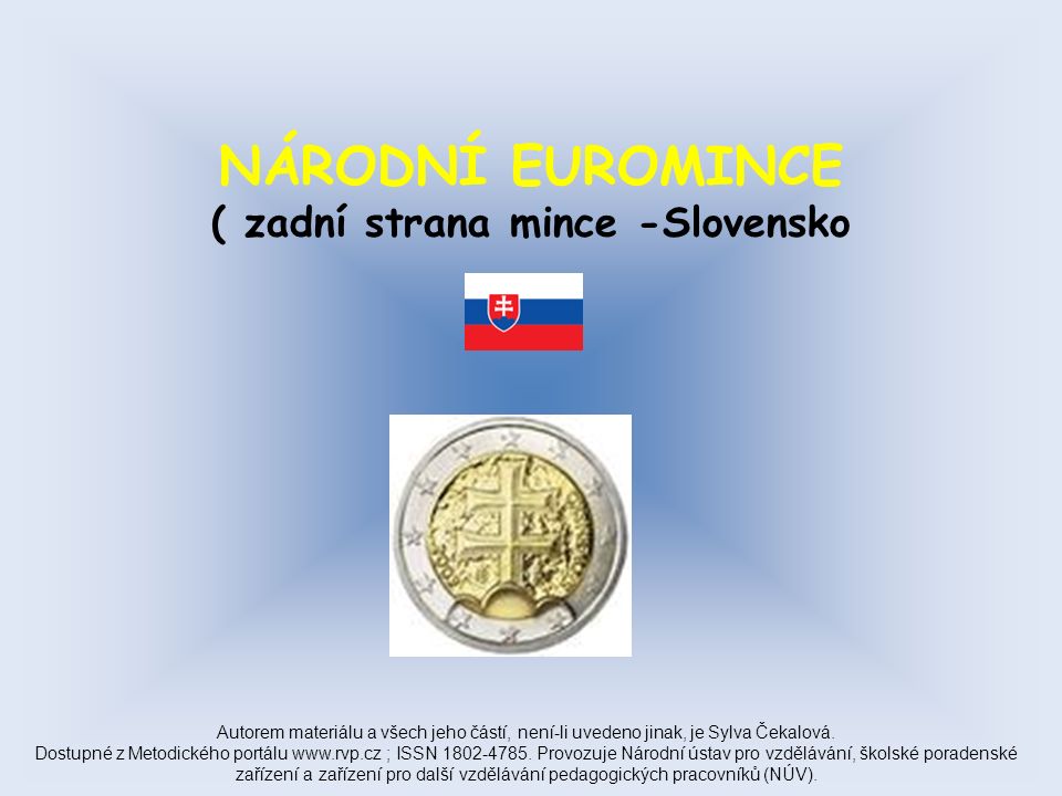 NÁRODNÍ EUROMINCE ( zadní strana mince -Slovensko Autorem materiálu a všech jeho částí, není-li uvedeno jinak, je Sylva Čekalová.