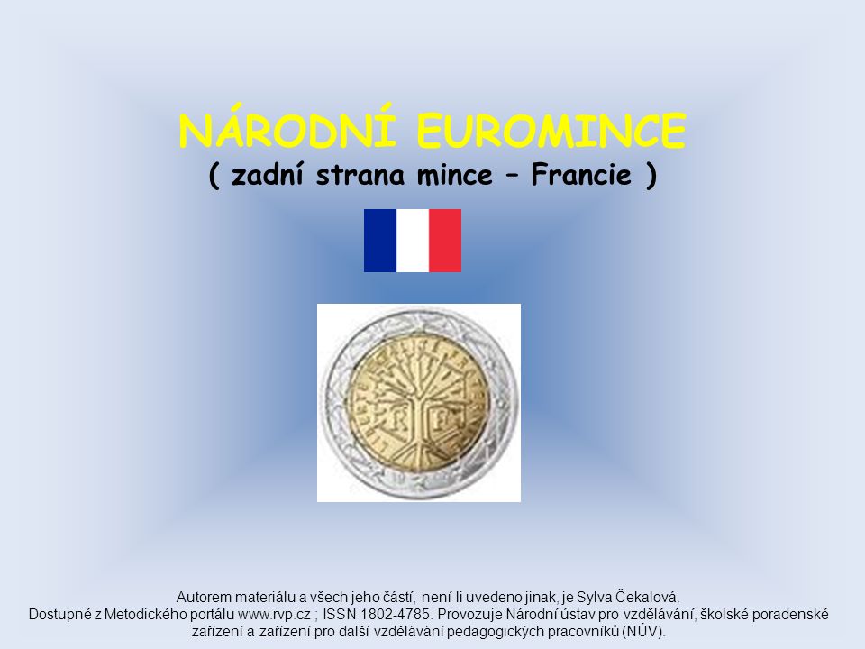 NÁRODNÍ EUROMINCE ( zadní strana mince – Francie ) Autorem materiálu a všech jeho částí, není-li uvedeno jinak, je Sylva Čekalová.