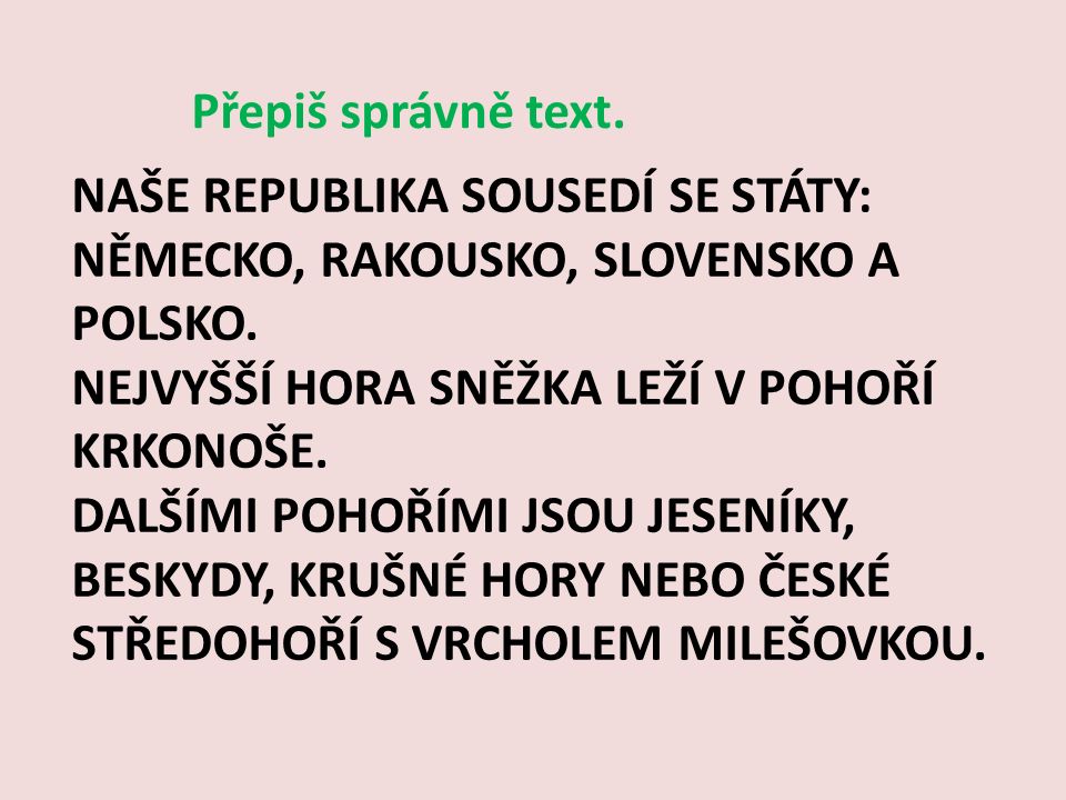 NAŠE REPUBLIKA SOUSEDÍ SE STÁTY: NĚMECKO, RAKOUSKO, SLOVENSKO A POLSKO.