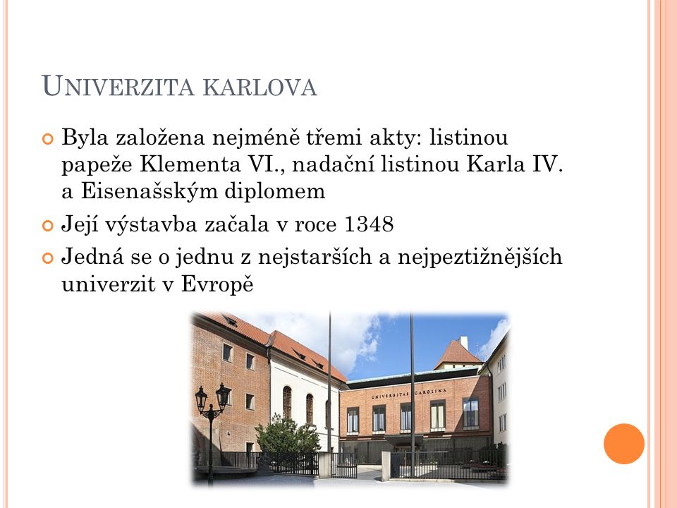 U NIVERZITA KARLOVA Byla založena nejméně třemi akty: listinou papeže Klementa VI., nadační listinou Karla IV.