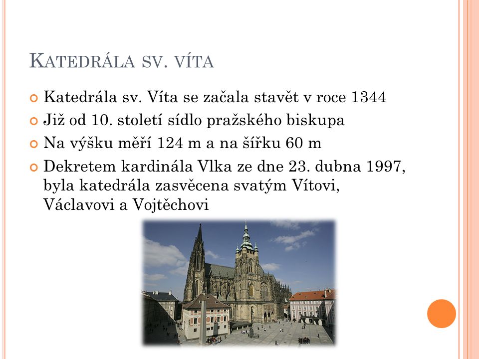 K ATEDRÁLA SV. VÍTA Katedrála sv. Víta se začala stavět v roce 1344 Již od 10.