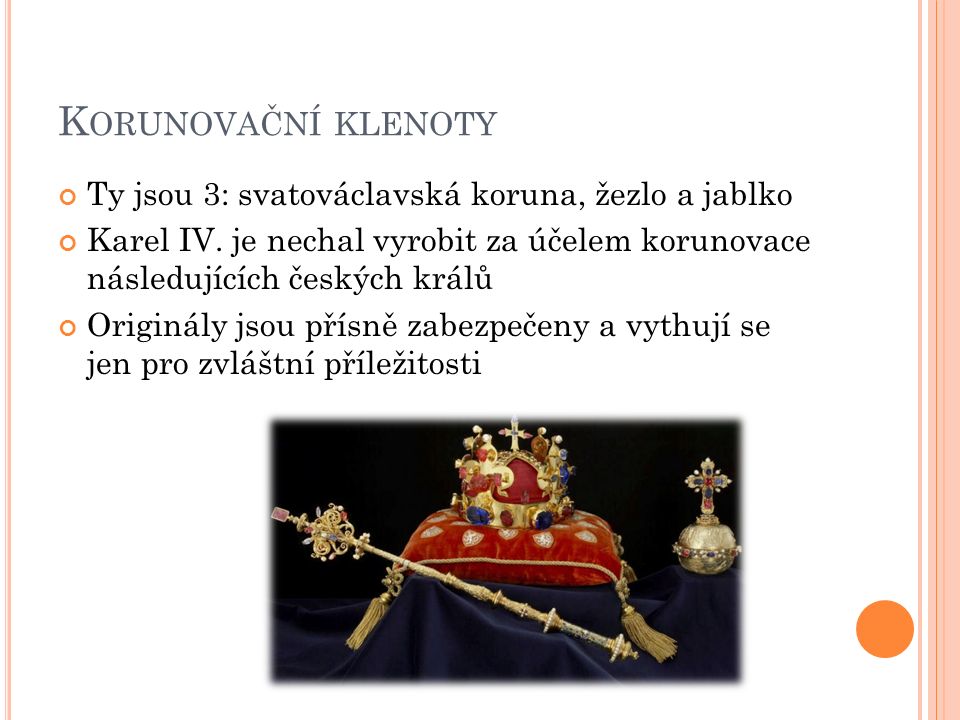 K ORUNOVAČNÍ KLENOTY Ty jsou 3: svatováclavská koruna, žezlo a jablko Karel IV.