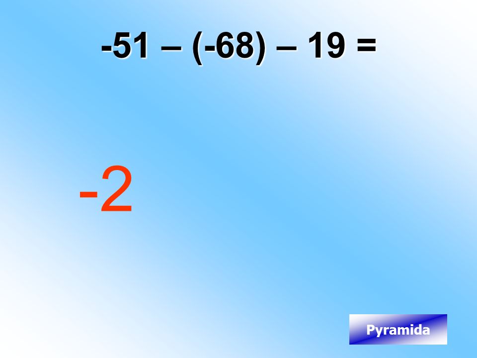 -51 – (-68) – 19 = -2 Pyramida
