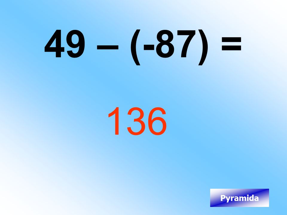 49 – (-87) = 136 Pyramida
