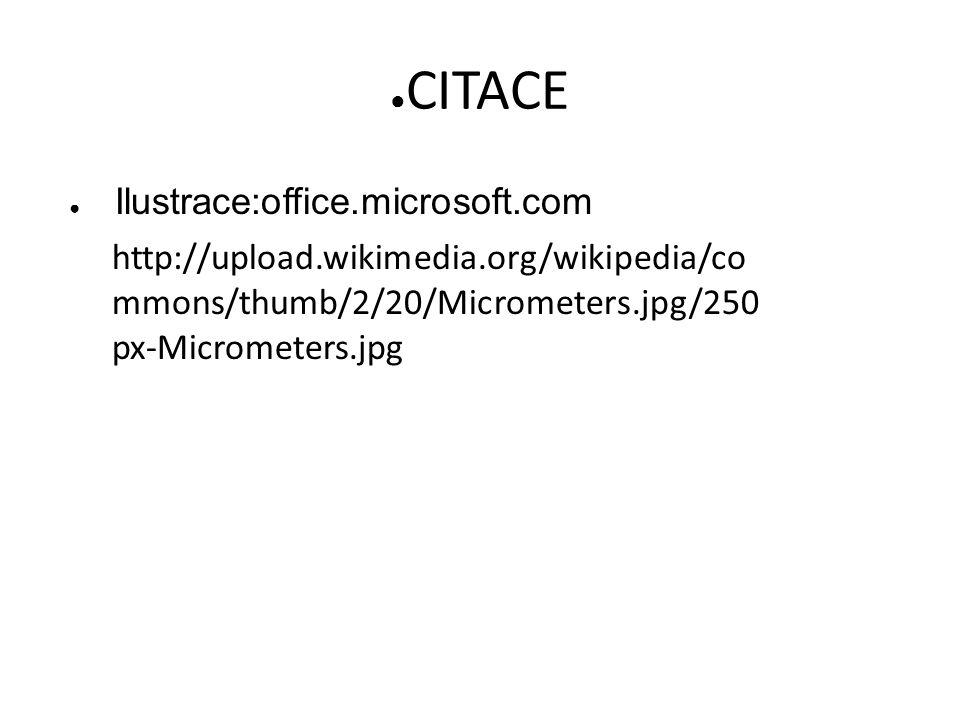 ● CITACE ● Ilustrace:office.microsoft.com   mmons/thumb/2/20/Micrometers.jpg/250 px-Micrometers.jpg