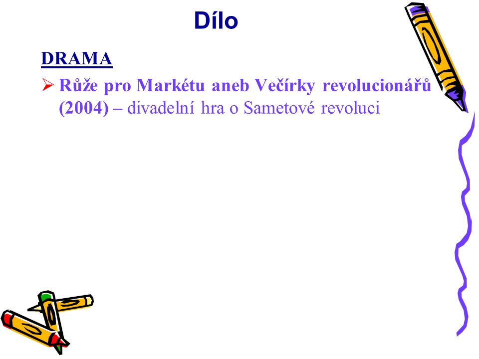Dílo DRAMA  Růže pro Markétu aneb Večírky revolucionářů (2004) – divadelní hra o Sametové revoluci