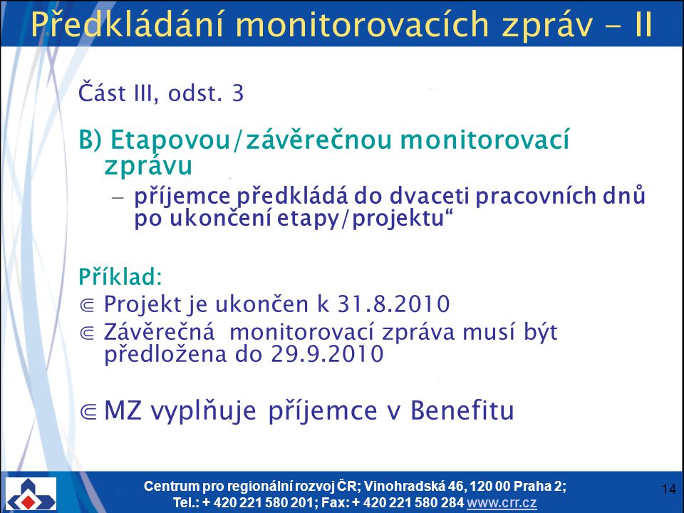 Centrum pro regionální rozvoj ČR; Vinohradská 46, Praha 2; Tel.: ; Fax: Předkládání monitorovacích zpráv - II Část III, odst.