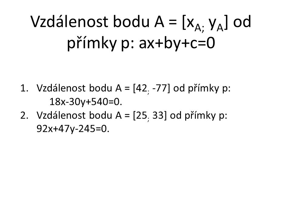 1.Vzdálenost bodu A = [42 ; -77] od přímky p: 18x-30y+540=0.