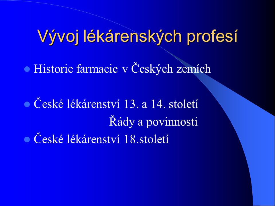 Vývoj lékárenských profesí  Historie farmacie v Českých zemích  České lékárenství 13.