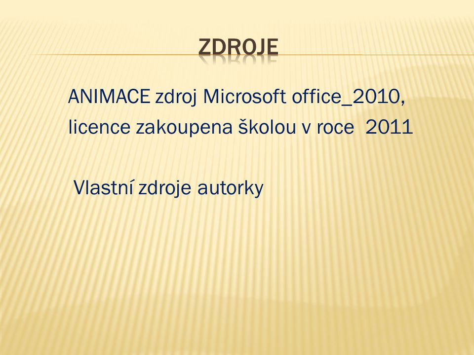 ANIMACE zdroj Microsoft office_2010, licence zakoupena školou v roce 2011 Vlastní zdroje autorky