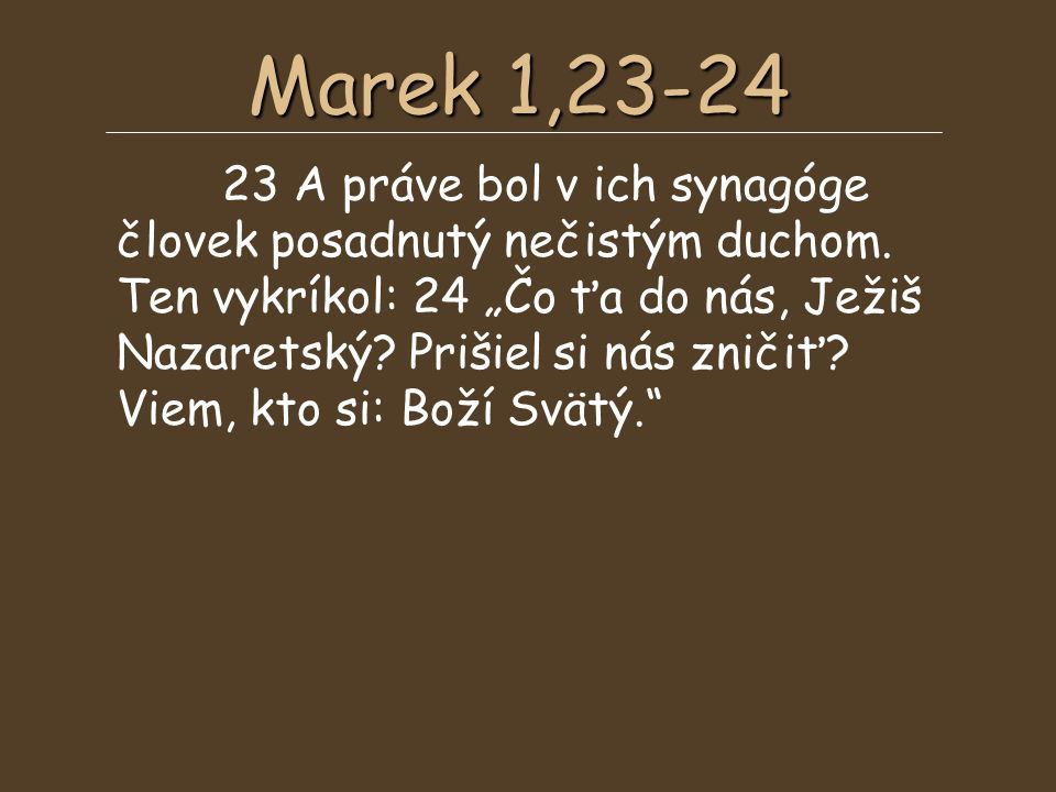 Marek 1, A práve bol v ich synagóge človek posadnutý nečistým duchom.