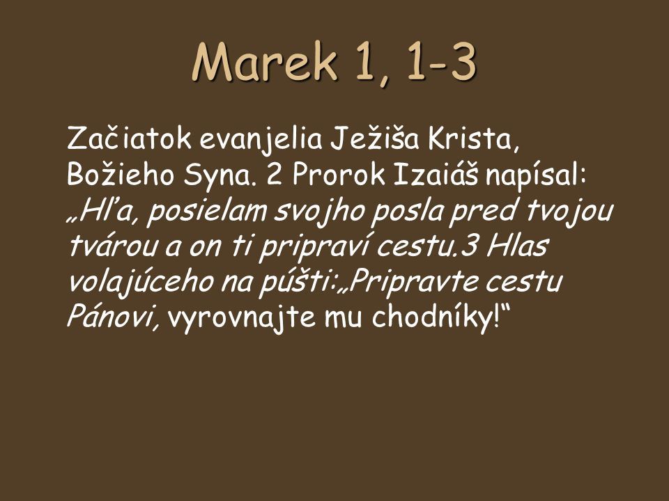 Marek 1, 1-3 Začiatok evanjelia Ježiša Krista, Božieho Syna.