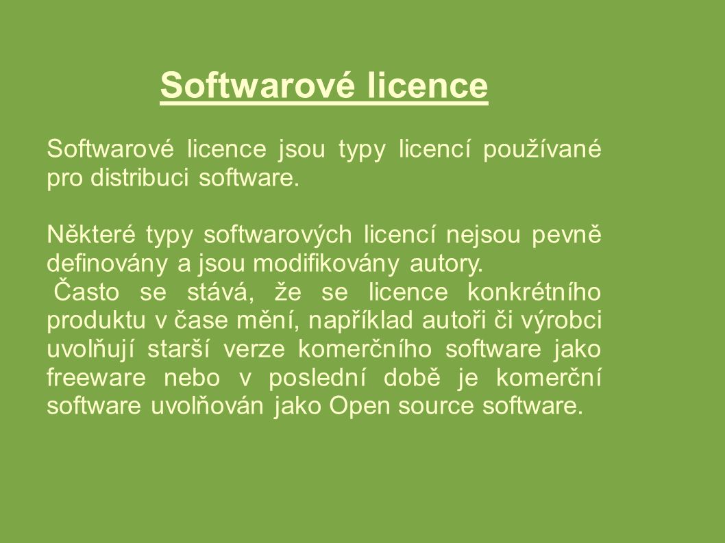 Softwarové licence Softwarové licence jsou typy licencí používané pro distribuci software.