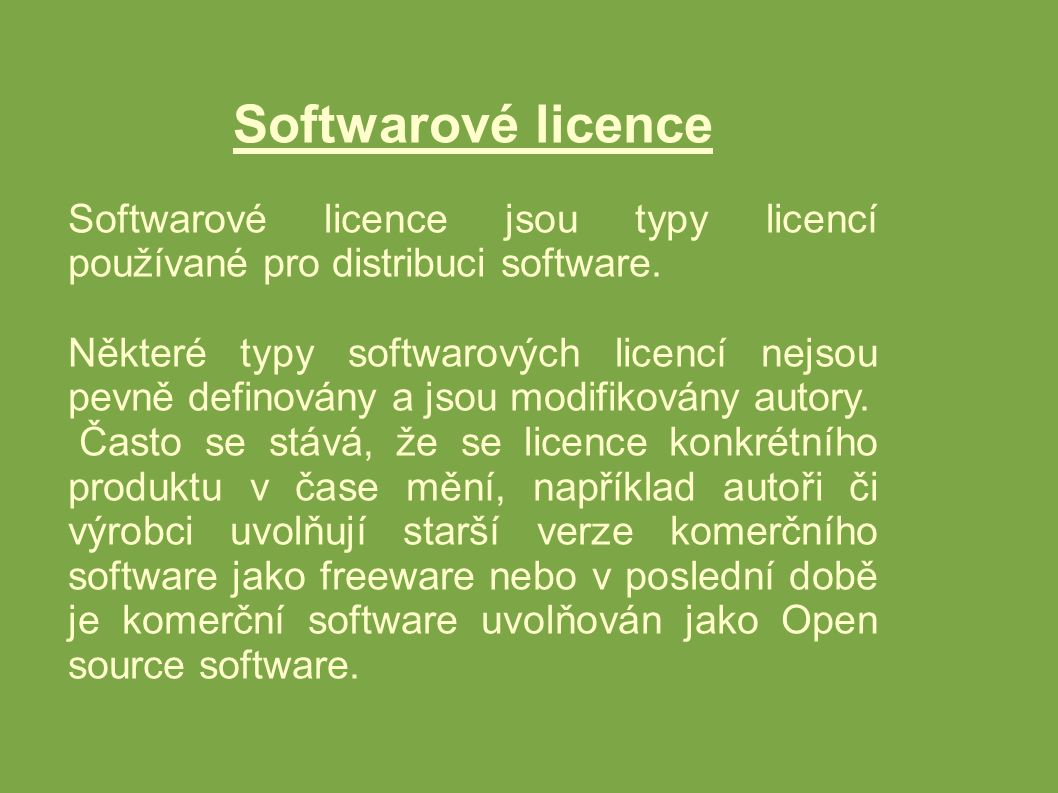 Softwarové licence Softwarové licence jsou typy licencí používané pro distribuci software.