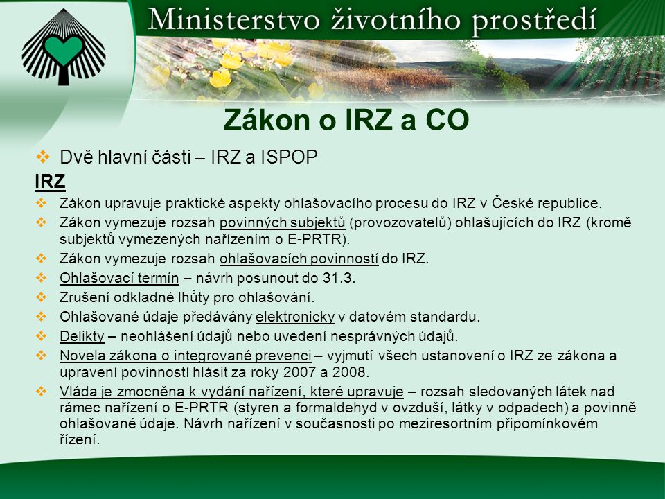 Zákon o IRZ a CO  Dvě hlavní části – IRZ a ISPOP IRZ  Zákon upravuje praktické aspekty ohlašovacího procesu do IRZ v České republice.