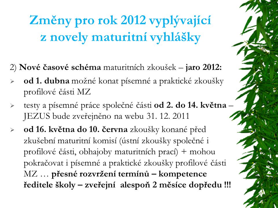 Změny pro rok 2012 vyplývající z novely maturitní vyhlášky 2) Nové časové schéma maturitních zkoušek – jaro 2012:  od 1.