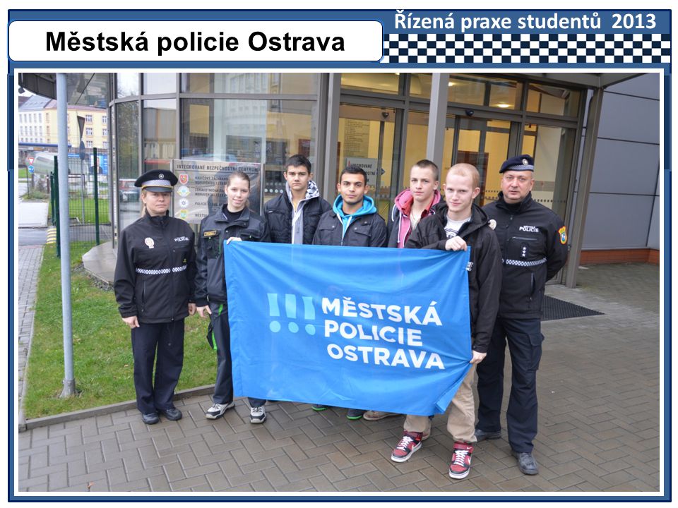 Městská policie Ostrava Řízená praxe studentů 2013
