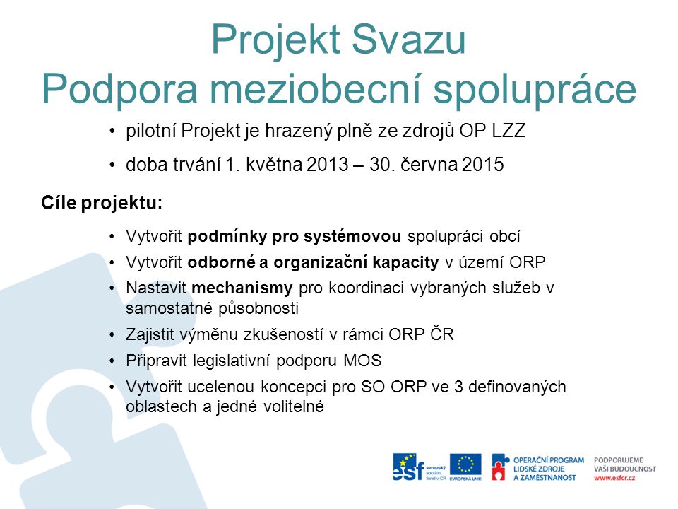 Projekt Svazu Podpora meziobecní spolupráce •pilotní Projekt je hrazený plně ze zdrojů OP LZZ •doba trvání 1.