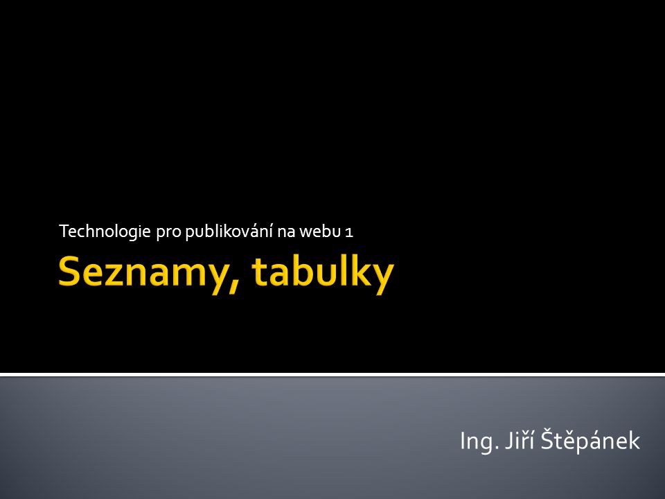 Technologie pro publikování na webu 1 Ing. Jiří Štěpánek