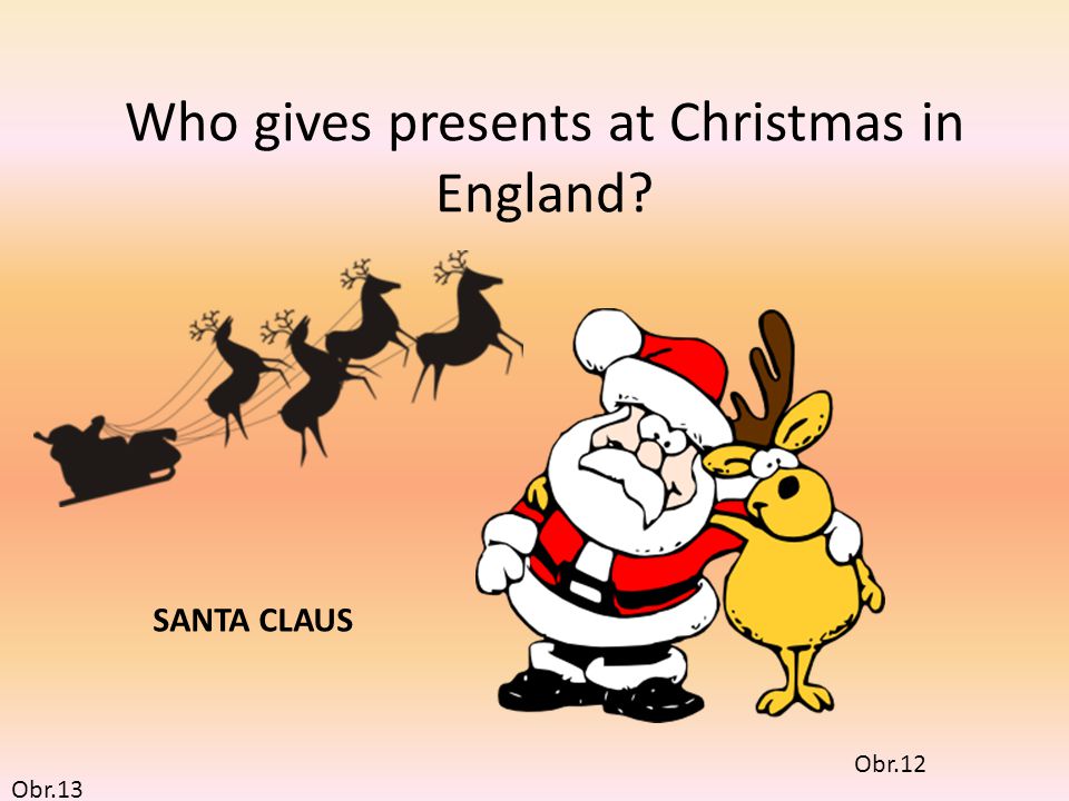 Who gives presents at Christmas in England Obr.12 Obr.13 SANTA CLAUS