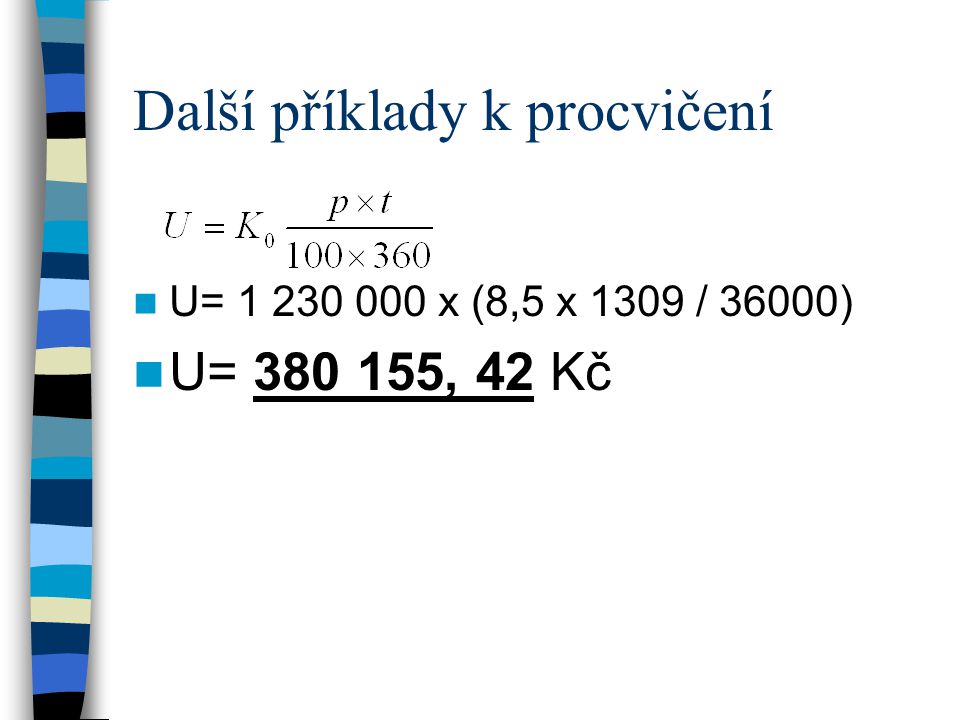 Další příklady k procvičení U= x (8,5 x 1309 / 36000) U= , 42 Kč