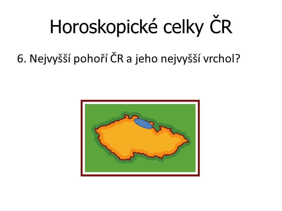 Horoskopické celky ČR 6. Nejvyšší pohoří ČR a jeho nejvyšší vrchol