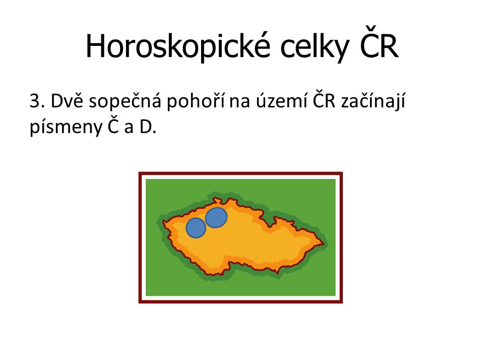 Horoskopické celky ČR 3. Dvě sopečná pohoří na území ČR začínají písmeny Č a D.