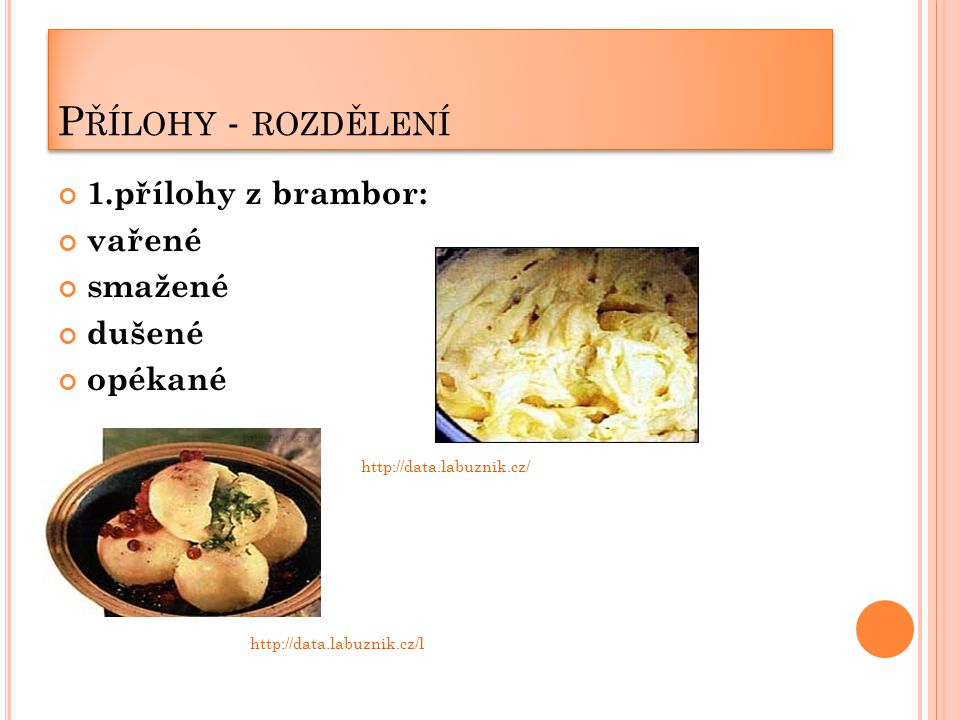 P ŘÍLOHY - ROZDĚLENÍ 1.přílohy z brambor: vařené smažené dušené opékané