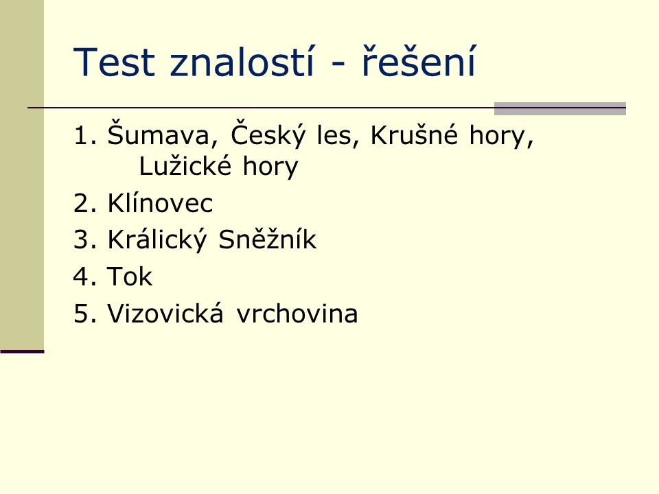 Test znalostí - řešení 1. Šumava, Český les, Krušné hory, Lužické hory 2.