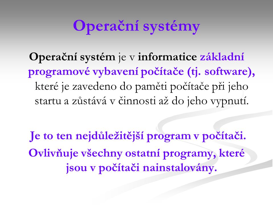 Operační systémy Operační systém je v informatice základní programové vybavení počítače (tj.
