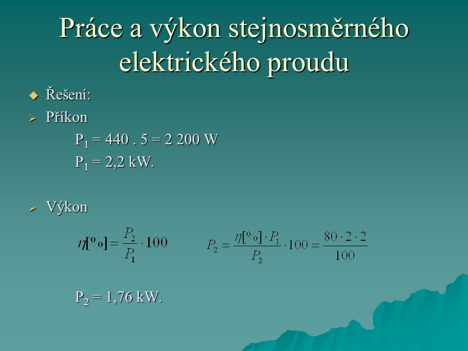 Práce a výkon stejnosměrného elektrického proudu  Řešení:  Příkon P 1 = 440.