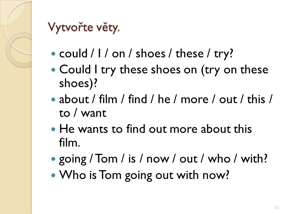 Vytvořte věty. could / I / on / shoes / these / try.