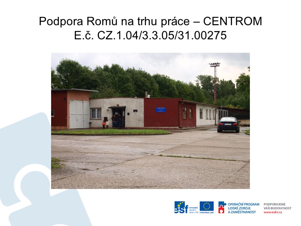 Podpora Romů na trhu práce – CENTROM E.č. CZ.1.04/3.3.05/