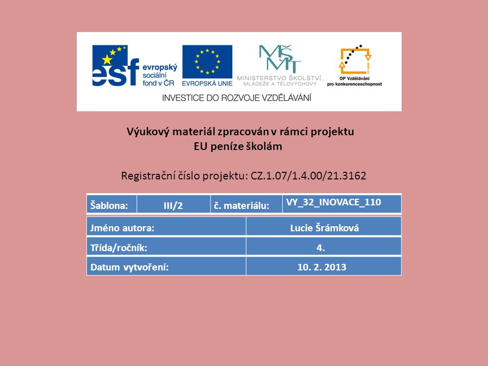 Výukový materiál zpracován v rámci projektu EU peníze školám Registrační číslo projektu: CZ.1.07/1.4.00/ Šablona:III/2č.