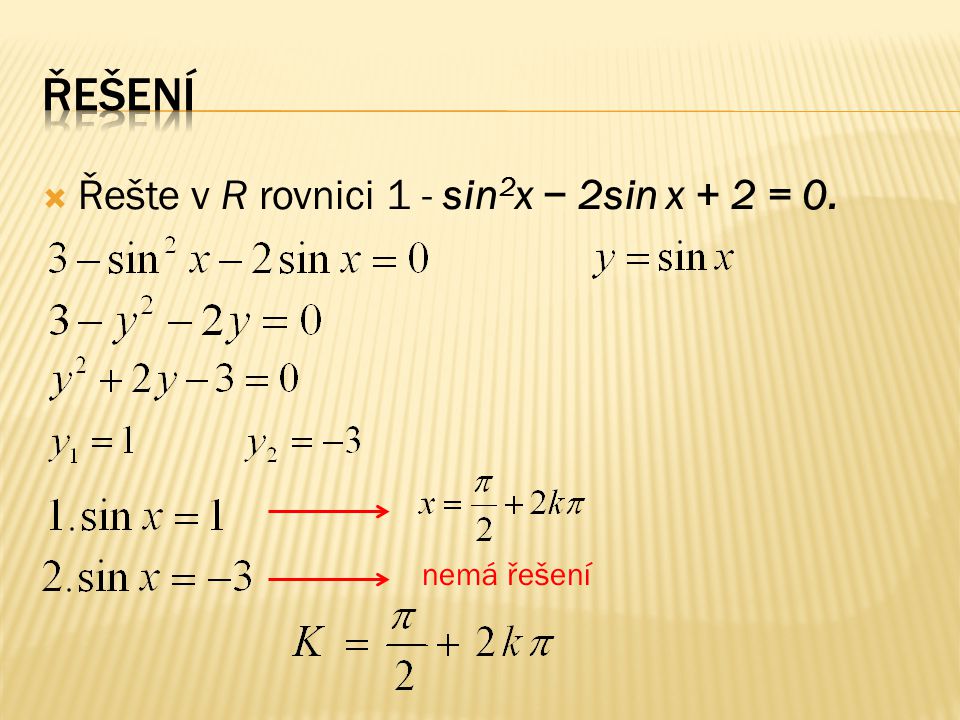  Řešte v R rovnici 1 - sin 2 x − 2sin x + 2 = 0. nemá řešení