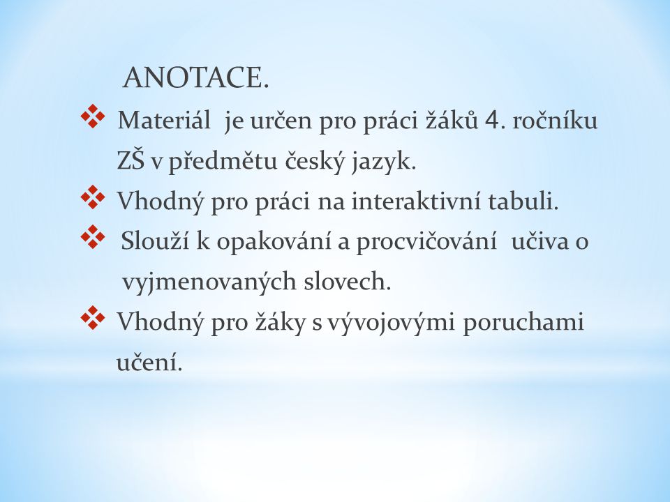ANOTACE.  Materiál je určen pro práci žáků 4. ročníku ZŠ v předmětu český jazyk.