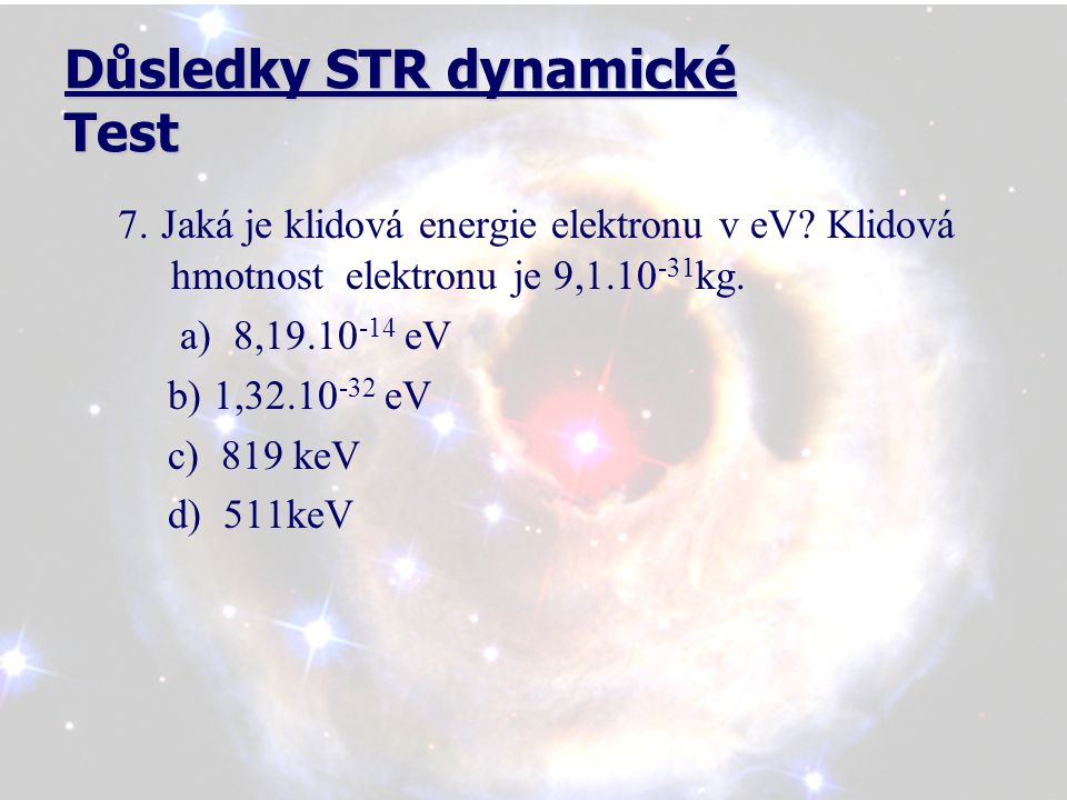Důsledky STR dynamické Test 7. Jaká je klidová energie elektronu v eV.