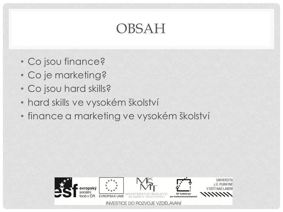OBSAH Co jsou finance. Co je marketing. Co jsou hard skills.