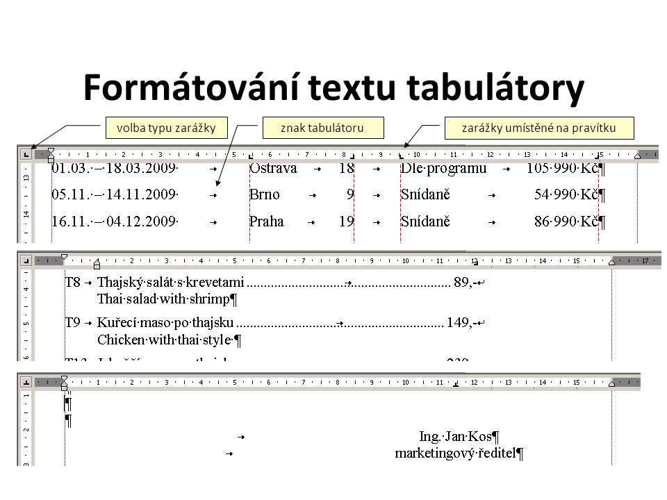 Formátování textu tabulátory 1.vložit znak tabulátoru (klávesa TAB) 2.nastavit zarážku (kliknutím do pravítka) typy zarážek (levá, pravá, na střed, …) vodící znaky