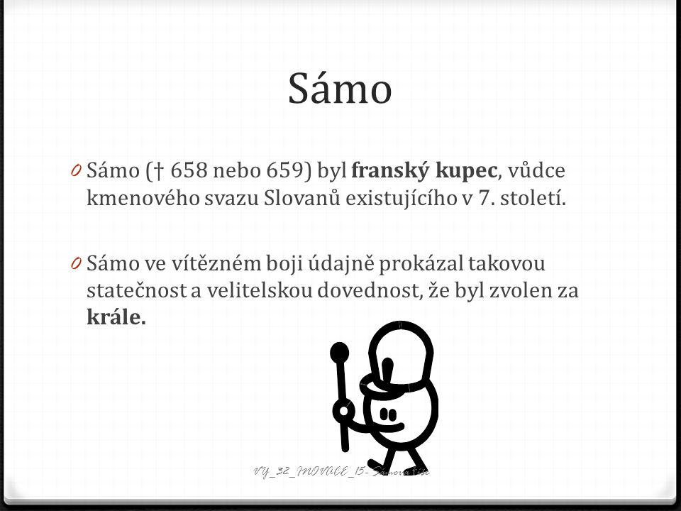 Sámo 0 Sámo († 658 nebo 659) byl franský kupec, vůdce kmenového svazu Slovanů existujícího v 7.