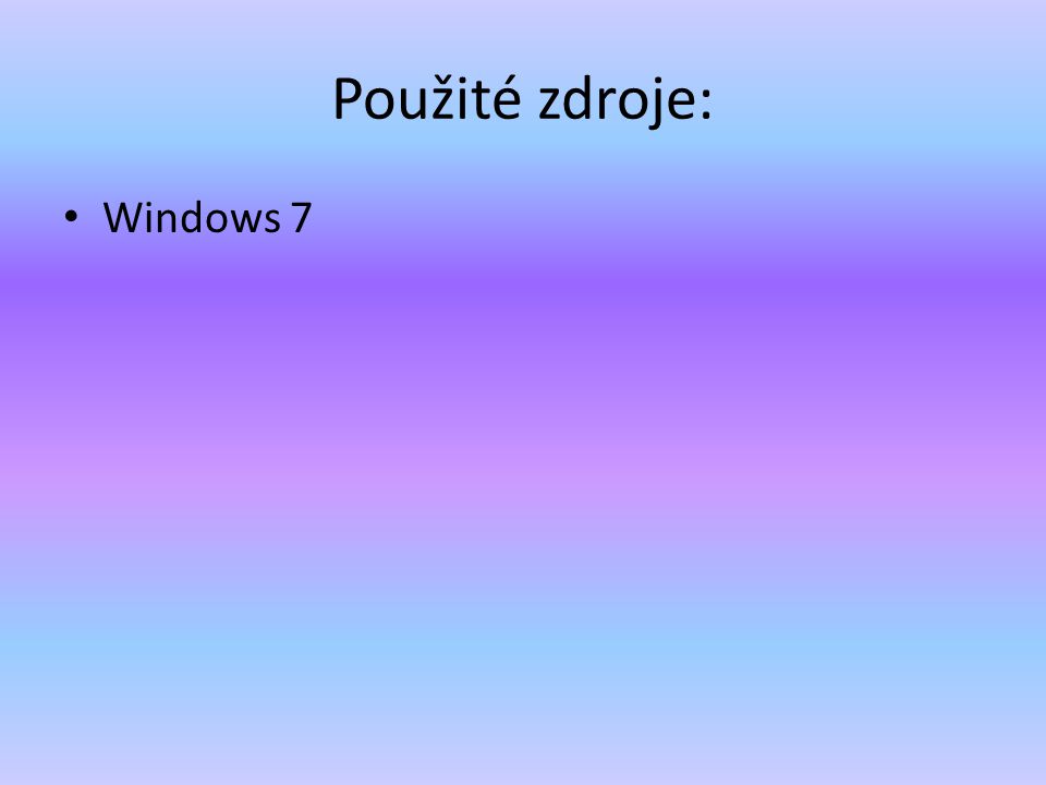 Použité zdroje: Windows 7