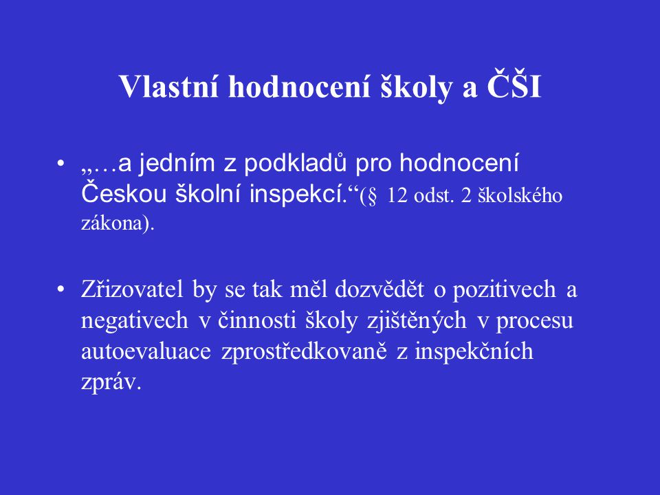 Vlastní hodnocení školy a ČŠI „… a jedním z podkladů pro hodnocení Českou školní inspekcí. (§ 12 odst.