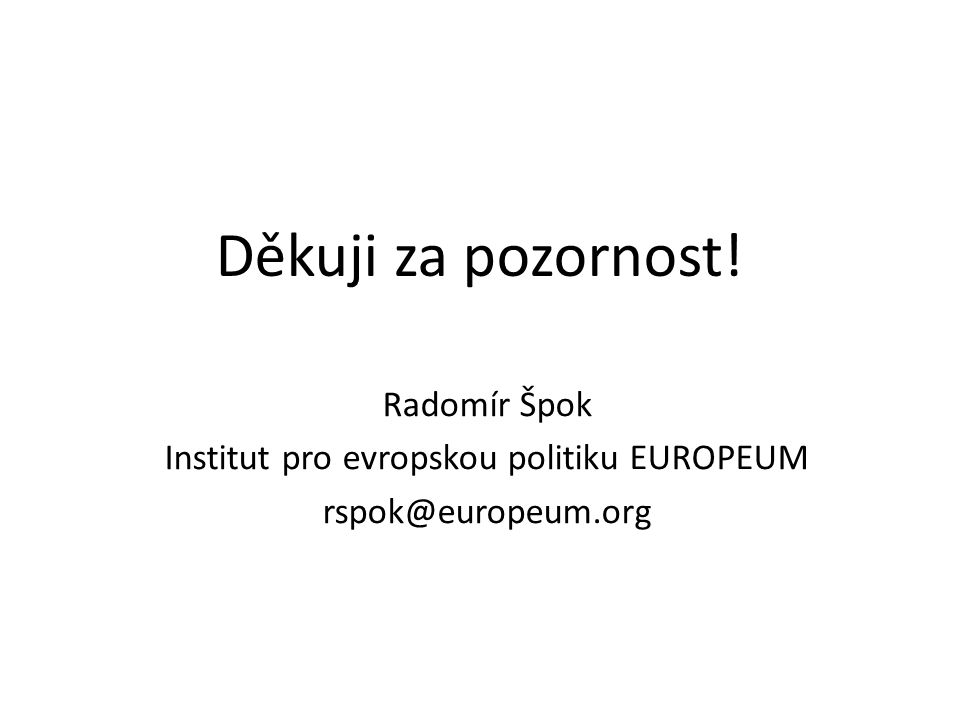Děkuji za pozornost! Radomír Špok Institut pro evropskou politiku EUROPEUM