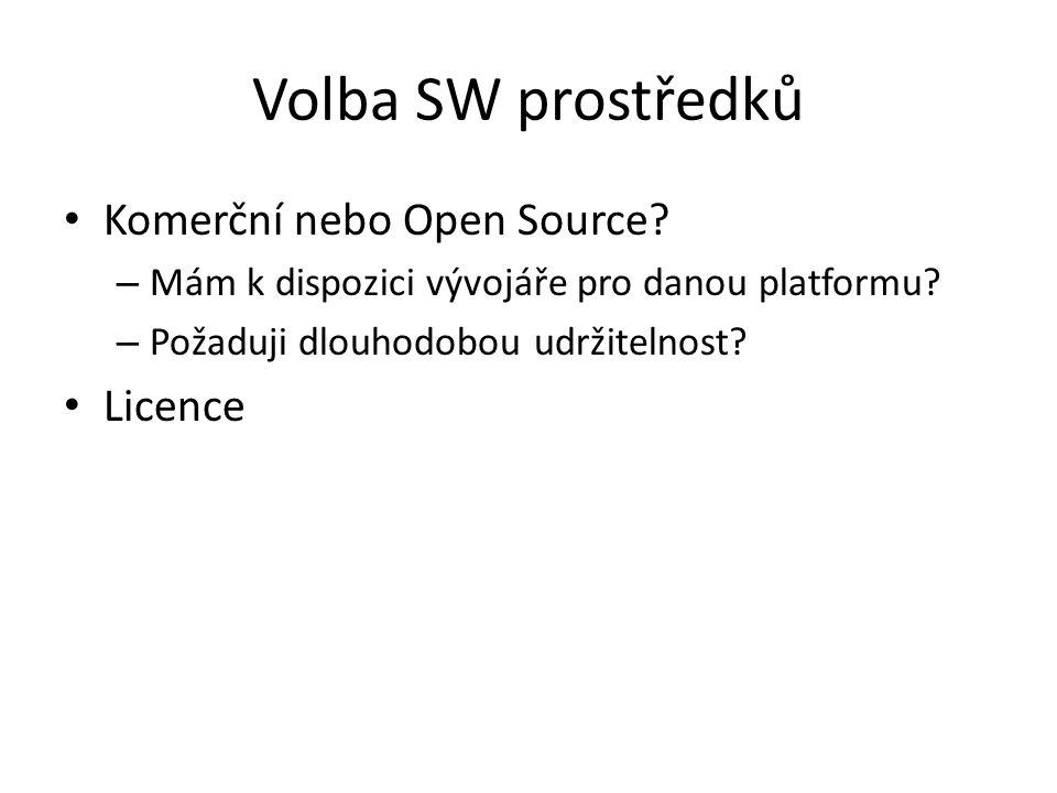 Volba SW prostředků Komerční nebo Open Source. – Mám k dispozici vývojáře pro danou platformu.
